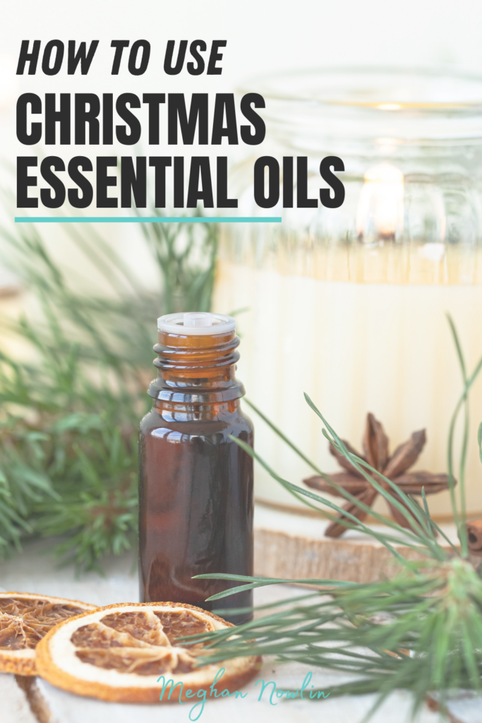 The Best Christmas Essential Oils and How to Use Them - meghannowlin.com